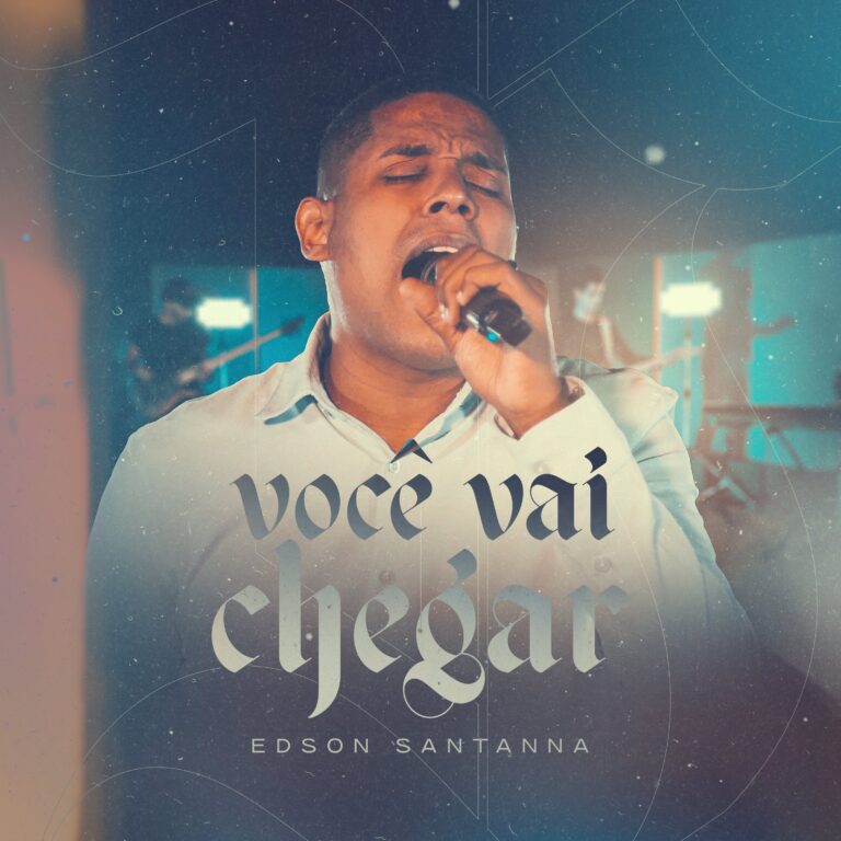 Edson Santanna lança “Você Vai Chegar” – Firmado nas promessas de Deus