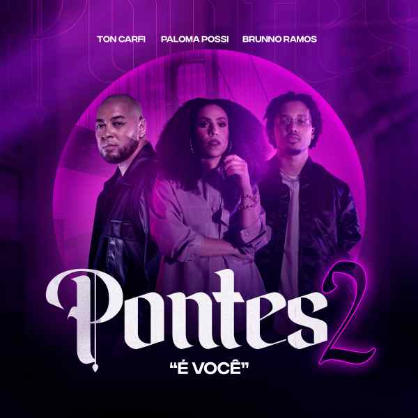 “É Você” – Ton Carfi, feat. Paloma Possi e Brunno Ramos – o start do álbum “Pontes – Parte 2”