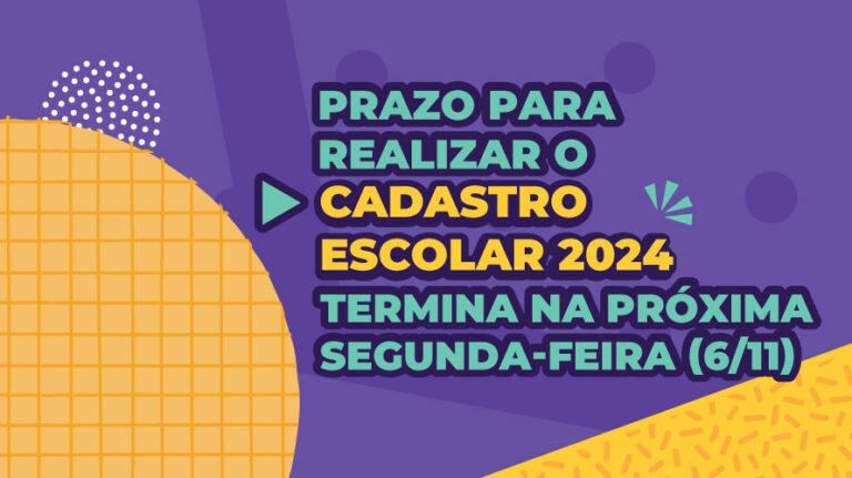 Prazo para realizar o Cadastro Escolar 2024 termina na próxima segunda-feira (6/11), às 23h59