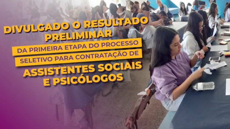 Divulgado resultado preliminar da primeira etapa do processo seletivo para contratação de psicólogos e assistentes sociais