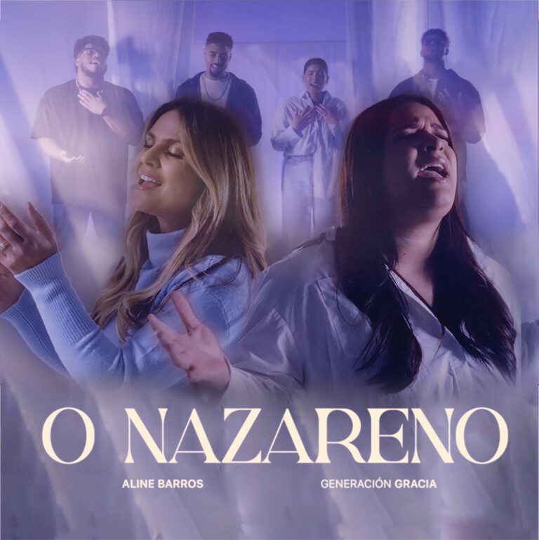 Aline Barros se junta ao grupo Generacion Gracia no single “O Nazareno (El Nazareno)”