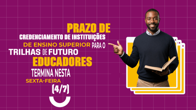 Prazo de credenciamento de instituições de ensino superior para o Trilhas de Futuro Educadores termina nesta sexta-feira (4/7)